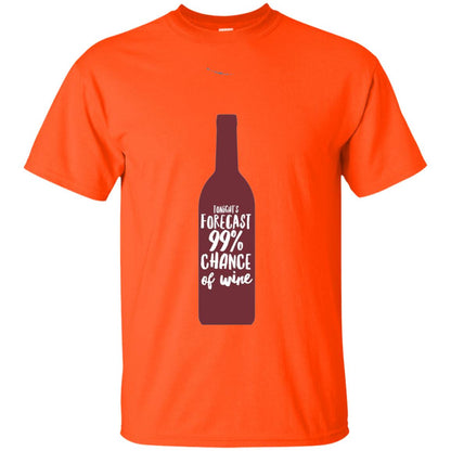 Wine Forecast Tshirt Tonights Forecast 99_ Chance Of Wine Orange
