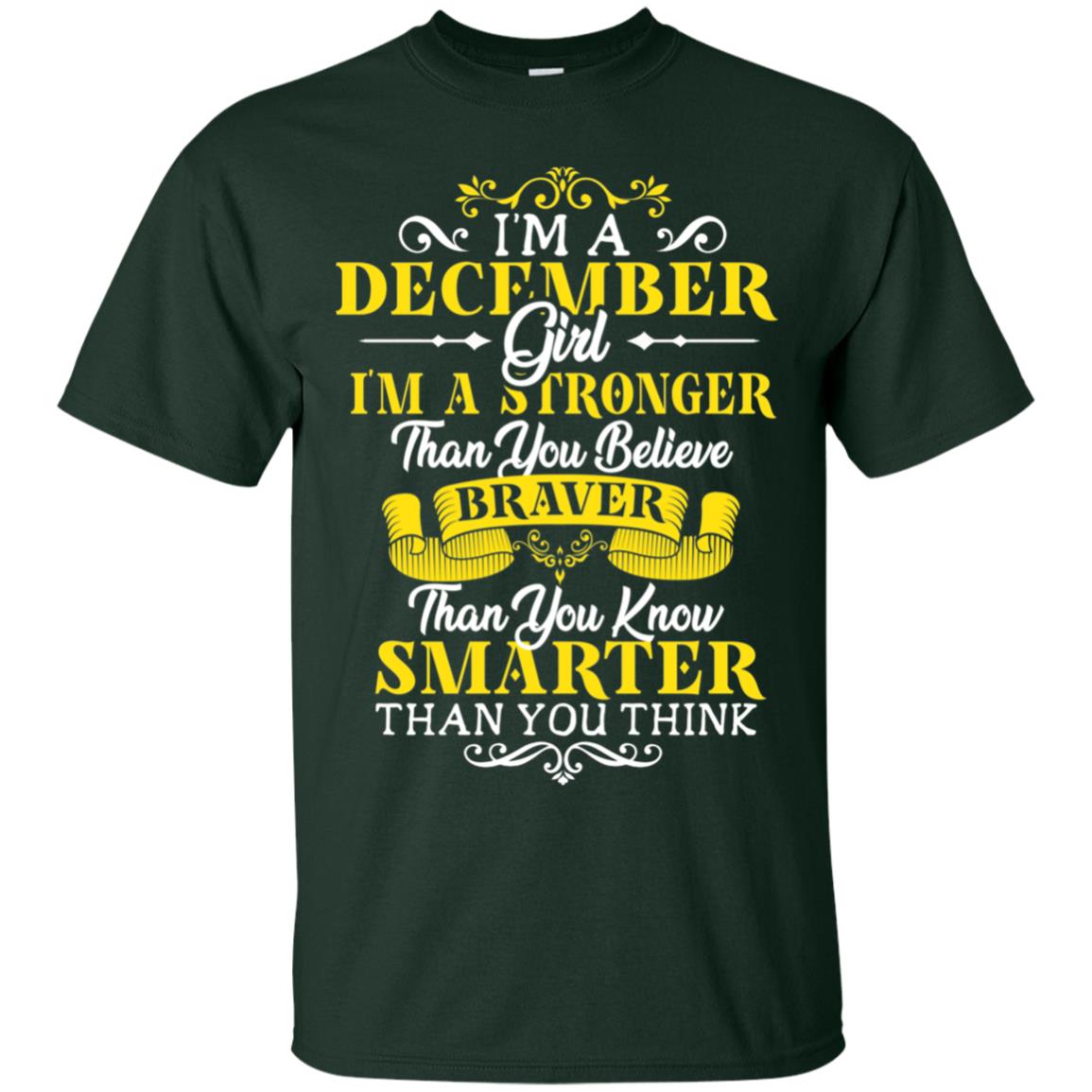 I'm A December Girl I'm Stronger Than You Believe Braver Than You Know Smarter Than You Think December Birthday Shirt Forest