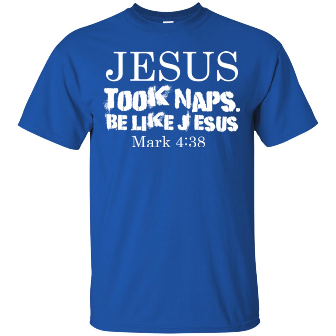 Jesus Took Naps Be Like Jesus Mark Christian T-shirt Royal