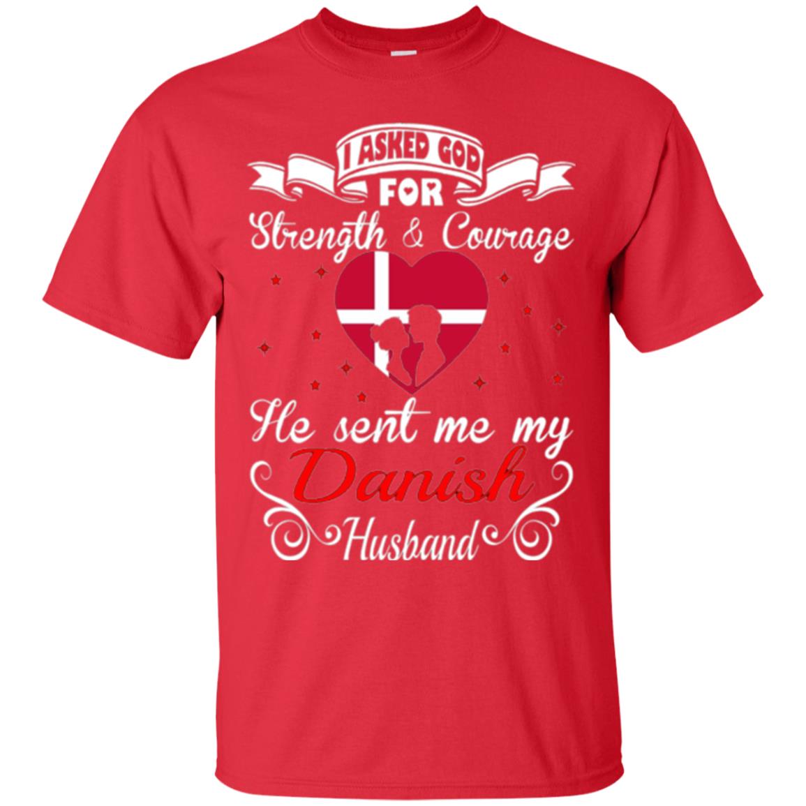 Danish T-shirt I Asked God Strength Courage