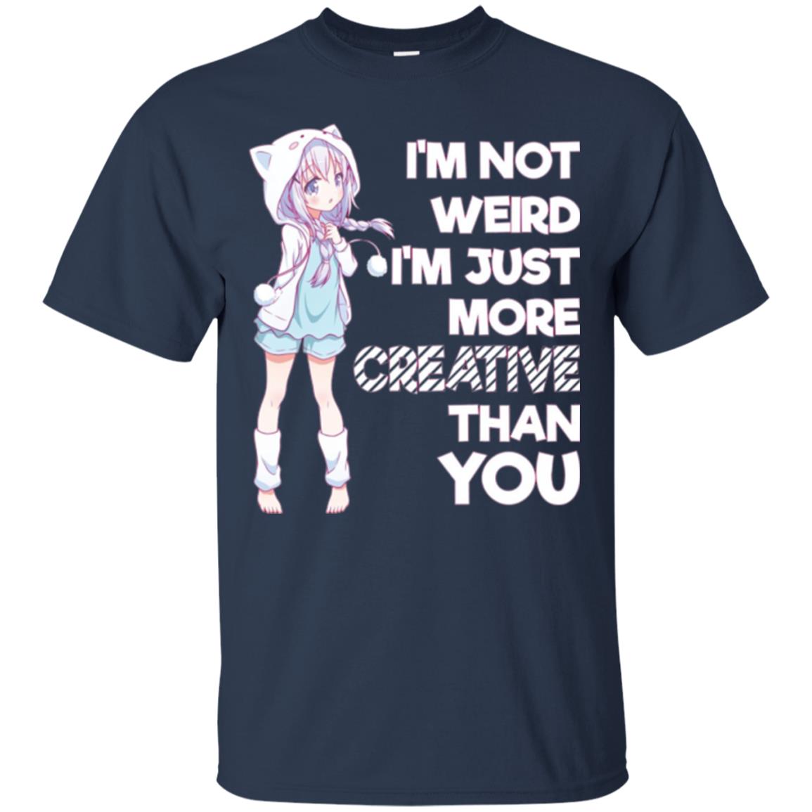 I_m Not Weird I_m Just More Creative Than You Anime  Lover T-shirt