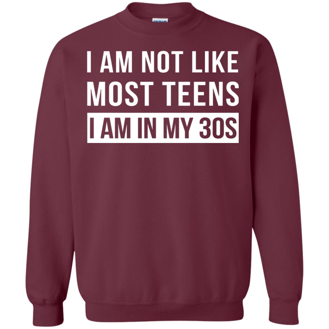 I Am Not Like Most Teens I Am In My 30s Shirt Maroon