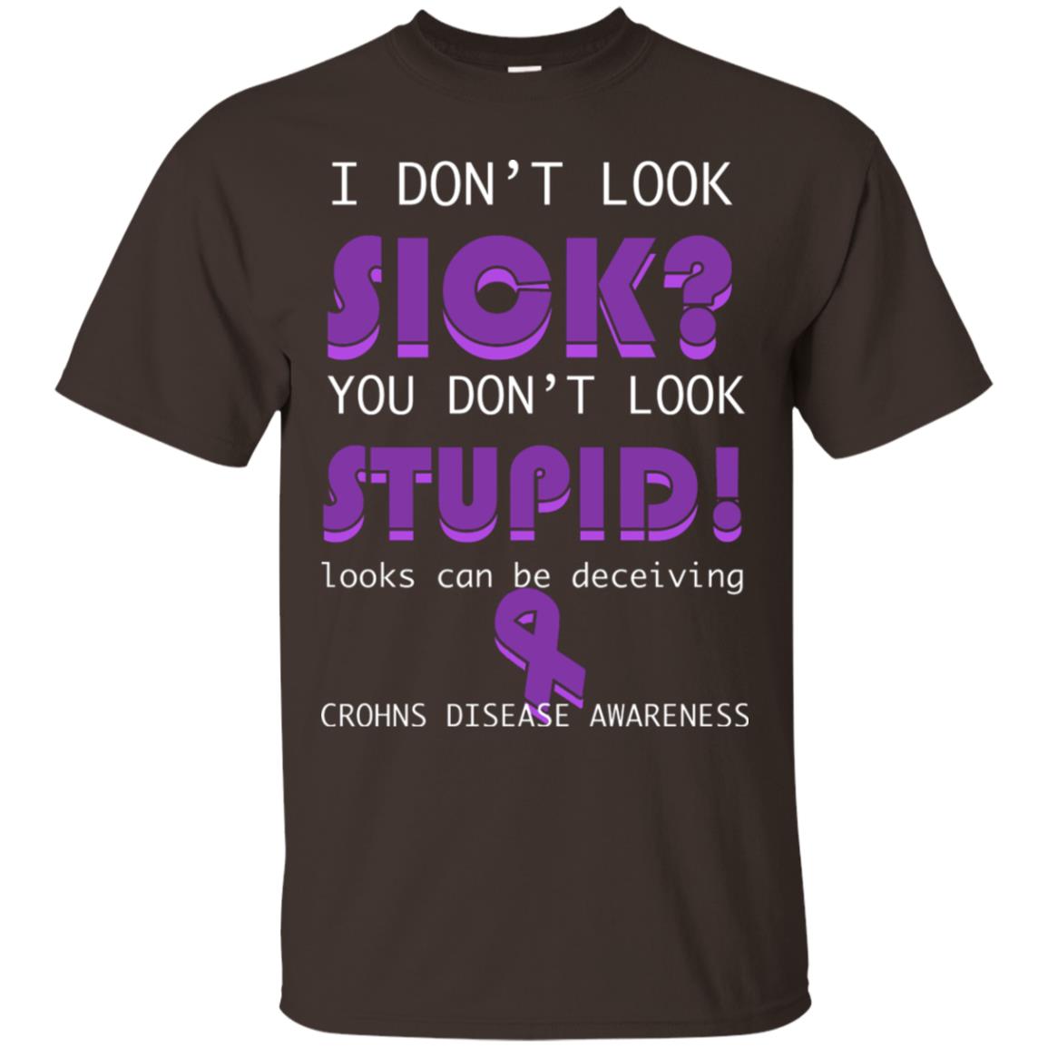 I Dont Look Sick You Dont Look Stupidlooks Can Be Deceiving Crohns Disease Awareness Dark Chocolate