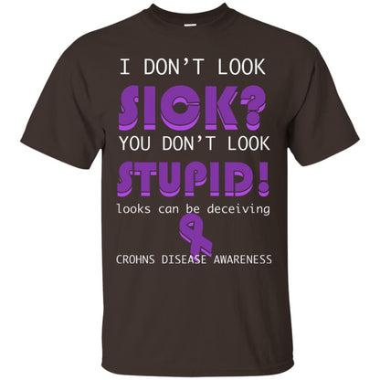 I Dont Look Sick You Dont Look Stupidlooks Can Be Deceiving Crohns Disease Awareness Dark Chocolate