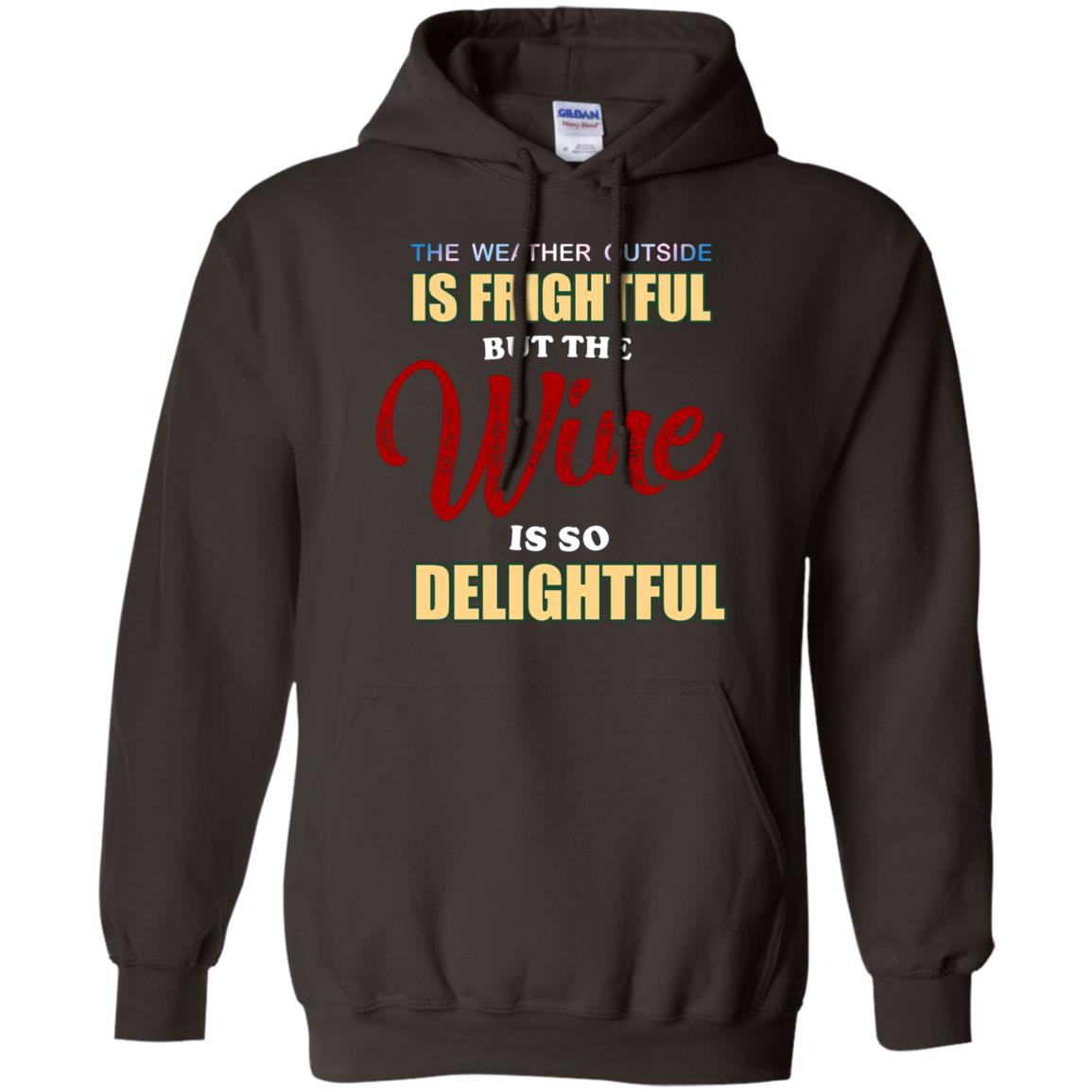 The Weather Outside Is Frightful But The Wine Is So Delightful Shirt Dark Chocolate