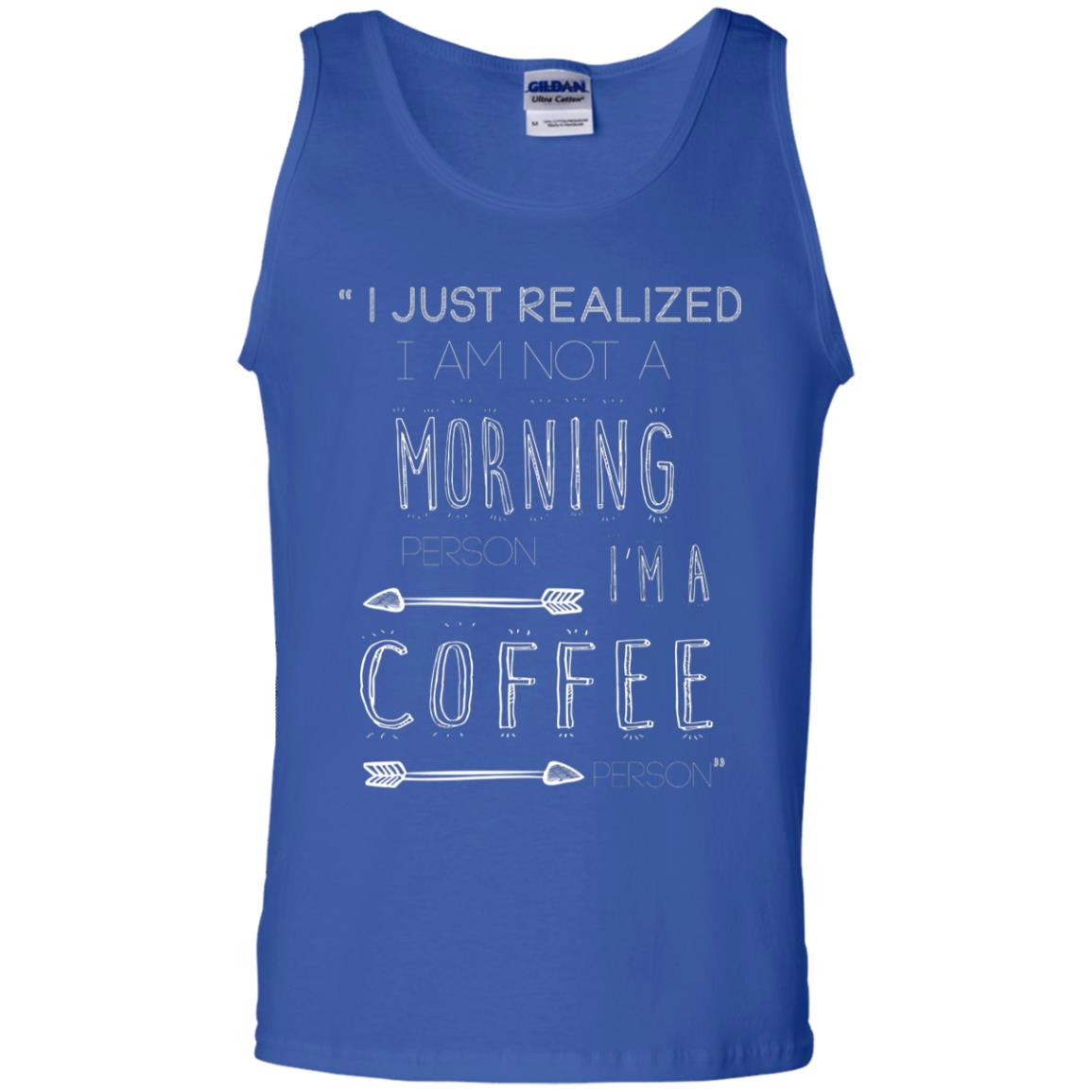 I Just Realized I Am Not A Morning Person Im A Coffee Person Shirt Royal