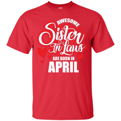 April T-shirt Awesome Sister In Laws Are Born In April Red