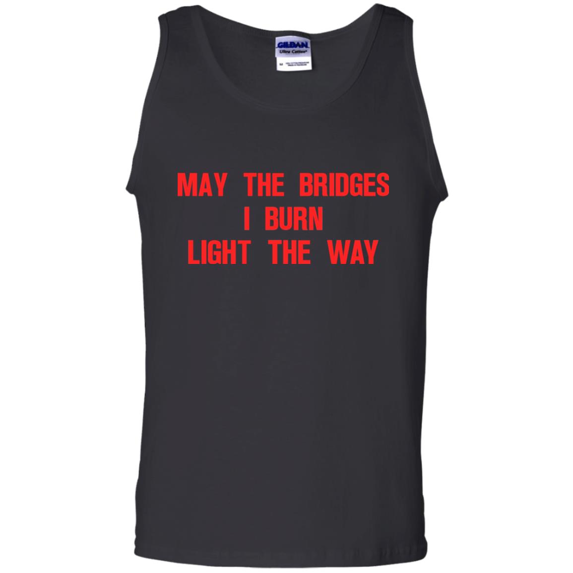 May The Bridges I Burn Light The Way T-shirtG220 Gildan 100% Cotton Tank Top