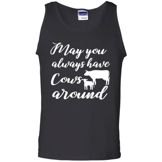 May You Always Have Cows Around Best Quote Shirt Black