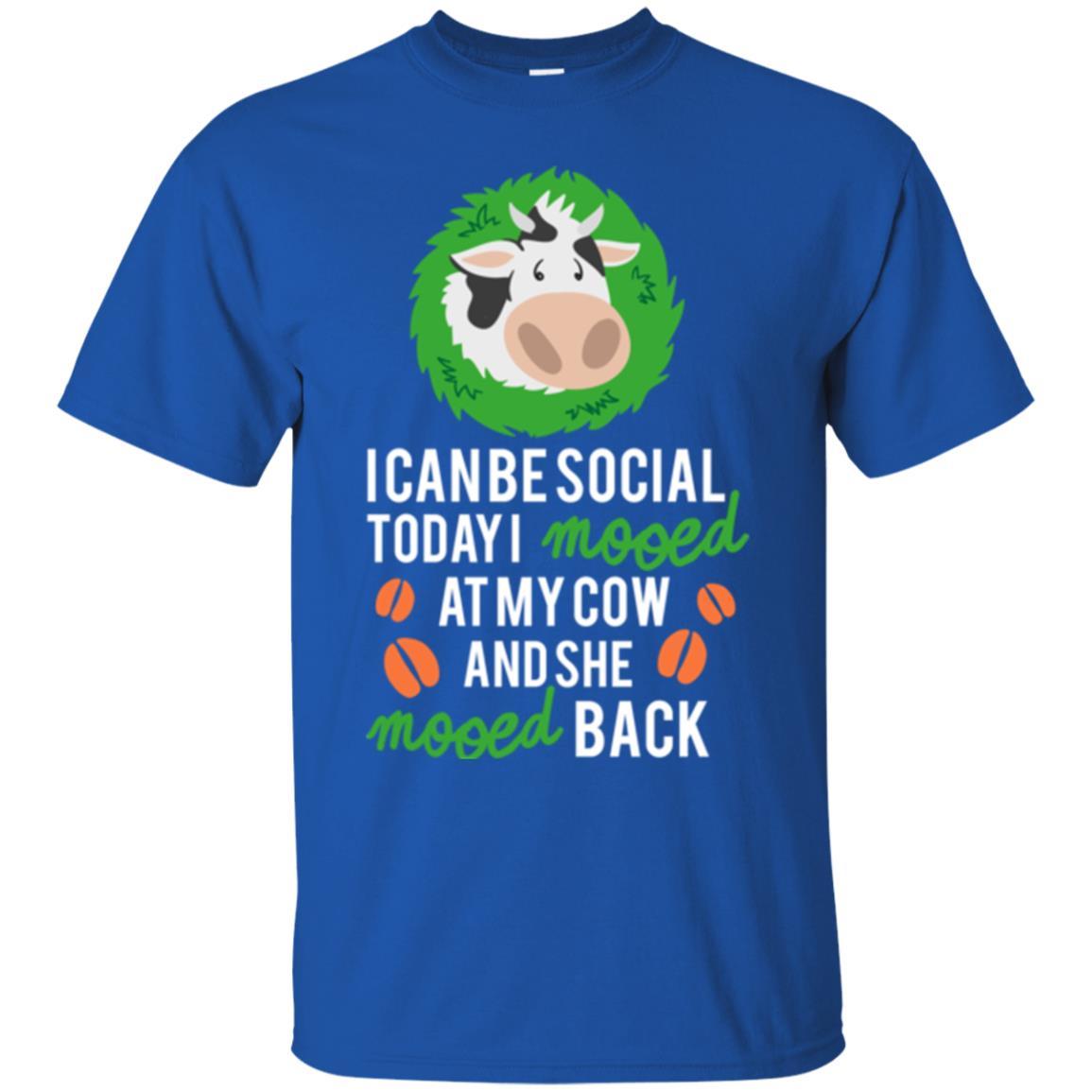 Cow T-shirt I Can Be Social Today I Mooed At My Cow Royal