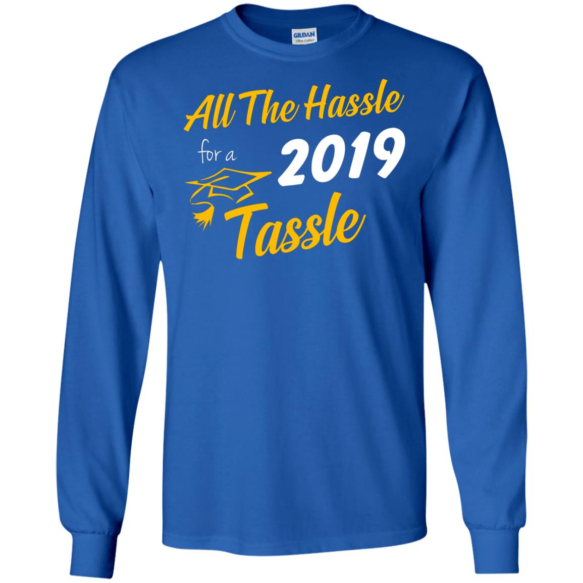 All The Hassle For A 2019 Tassel Graduation Gift Shirt Royal