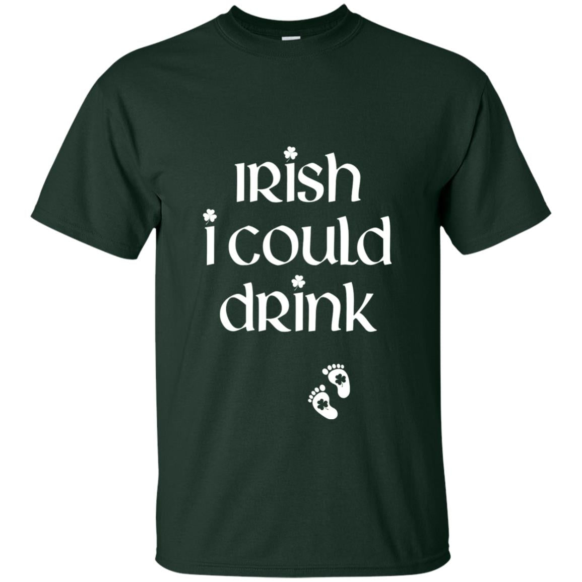 Irish I Could Drink Funny Pregnancy St Patrick_s Day T-shirt Forest