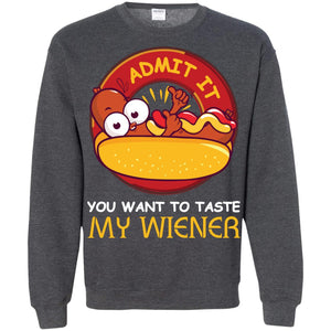 Admit It You Want To Taste My Wiener ShirtG180 Gildan Crewneck Pullover Sweatshirt 8 oz.