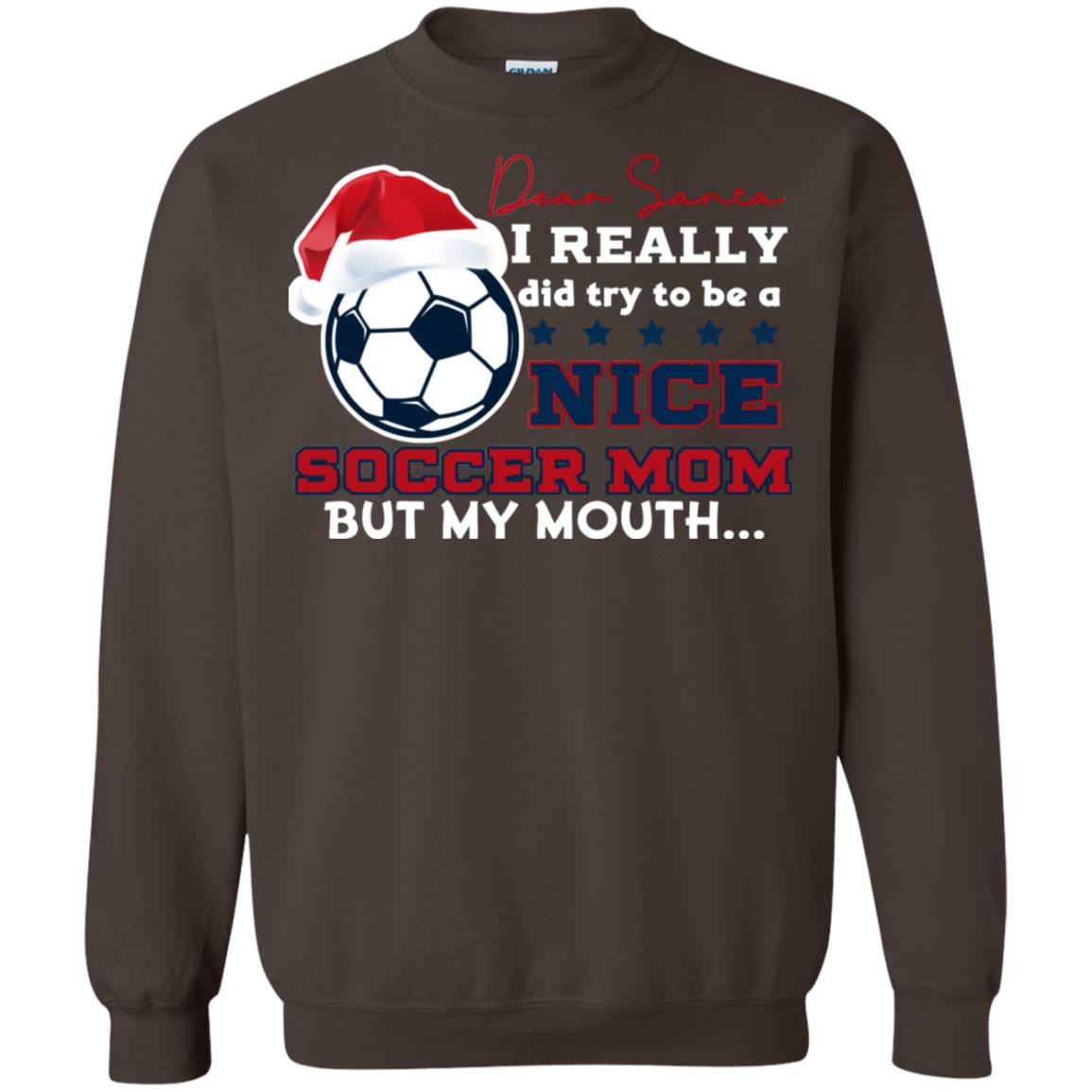 Dear Santa I Really Try Be A Good Soccer Mom But My Mouth Funny X-mas Soccer Shirt For Mommy Dark Chocolate