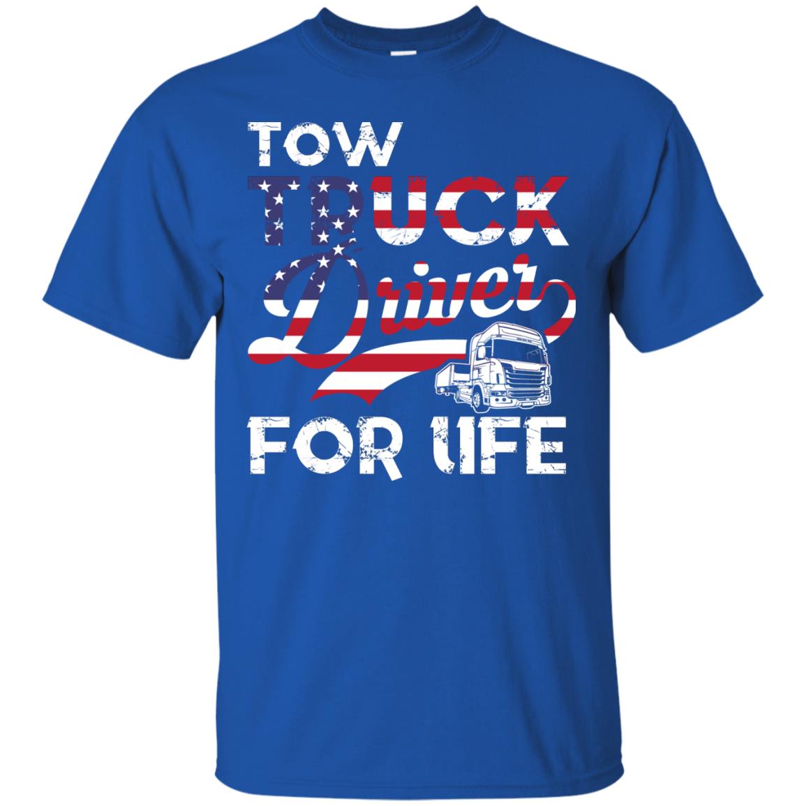 Tow Truck Driver For Life Awesome T-shirt For Trucker Royal