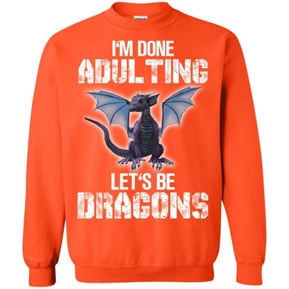I_m Done Adulting Let_s Be Dragons Dragon Lover T-shirt Orange