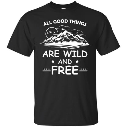 All Good Things Are Wild And Free Shirt For Hiking Lover Black