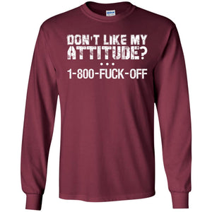 Don't Like My Attitude 1-800 Shirt For DaddyG240 Gildan LS Ultra Cotton T-Shirt