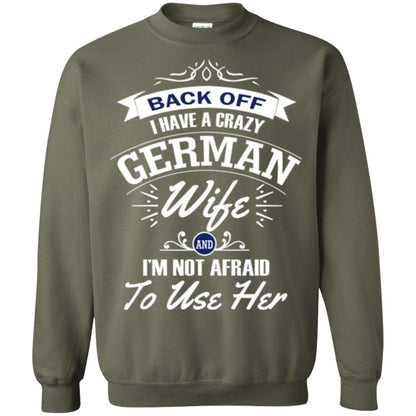Back Of I Have A Crazy German Wife And Im Not Afraid To Use Her Military Green
