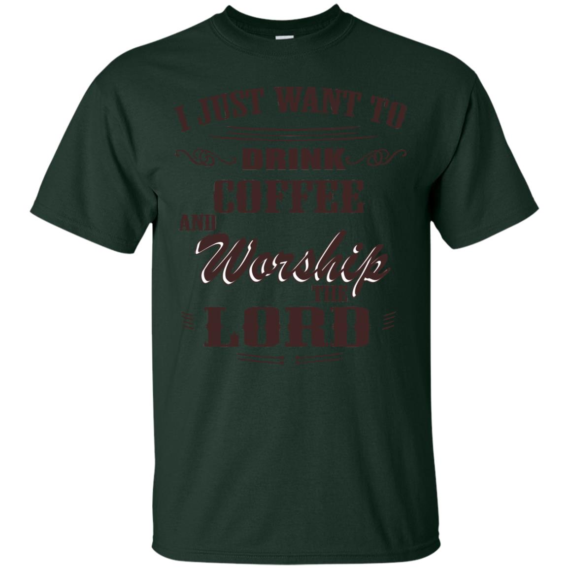 I Just Want To Drink Coffee And Worship The Lord Shirt Forest