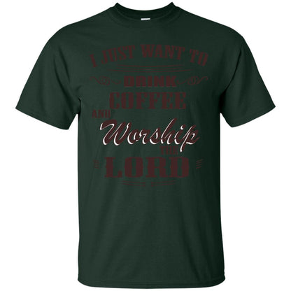 I Just Want To Drink Coffee And Worship The Lord Shirt Forest