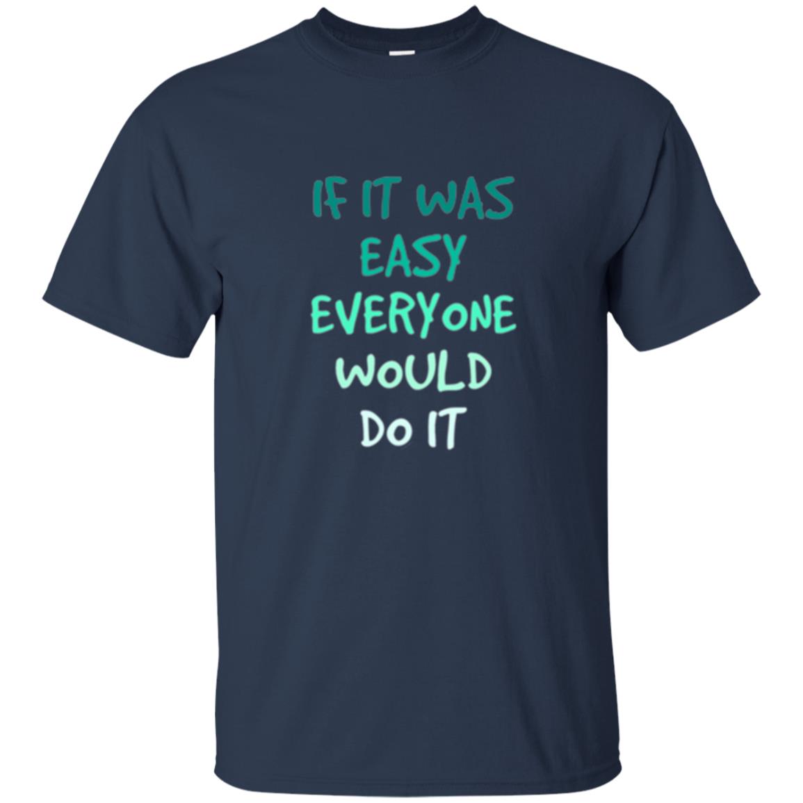 Motivational T-shirt If It Was Easy Everyone Would Do It Navy