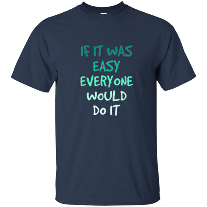 Motivational T-shirt If It Was Easy Everyone Would Do It Navy