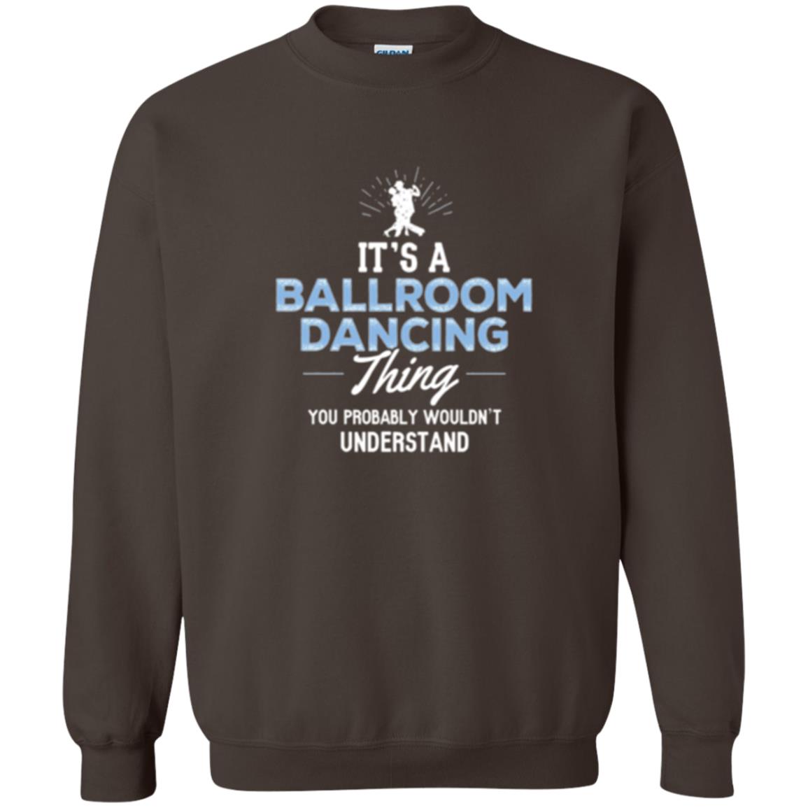 Ballroom Dancing T-shirt You Wouldn_t Understand Dark Chocolate