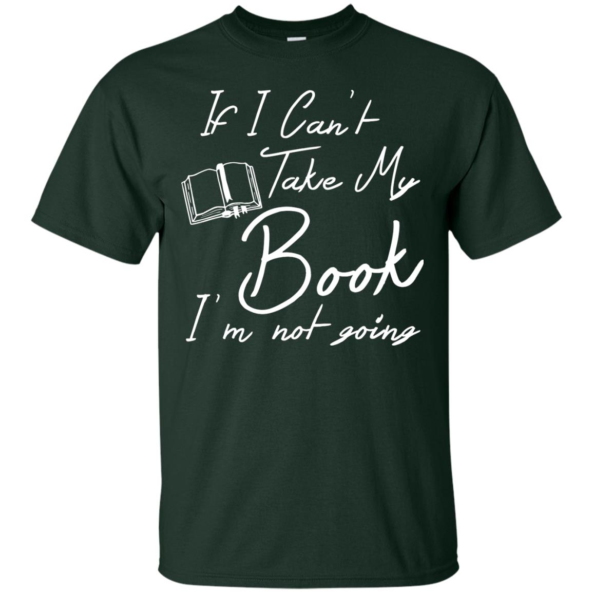 Bookworm T-shirt If I Can't Take My Book I'm Not Going Forest