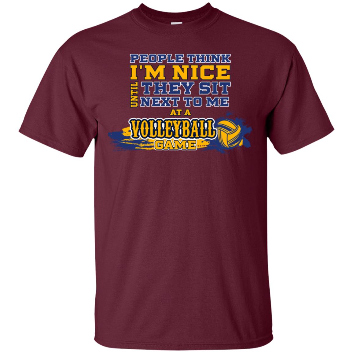 People Think I'm Nice Until They Sit Next To Me At A Volleyball Game Shirt For Mens Or Womens Maroon