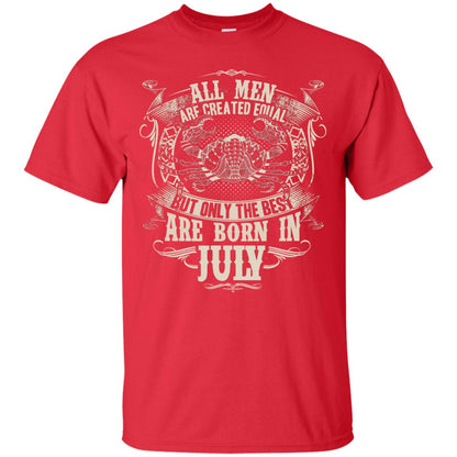 All Men Are Created Equal, But Only The Best Are Born In July T-shirt Red