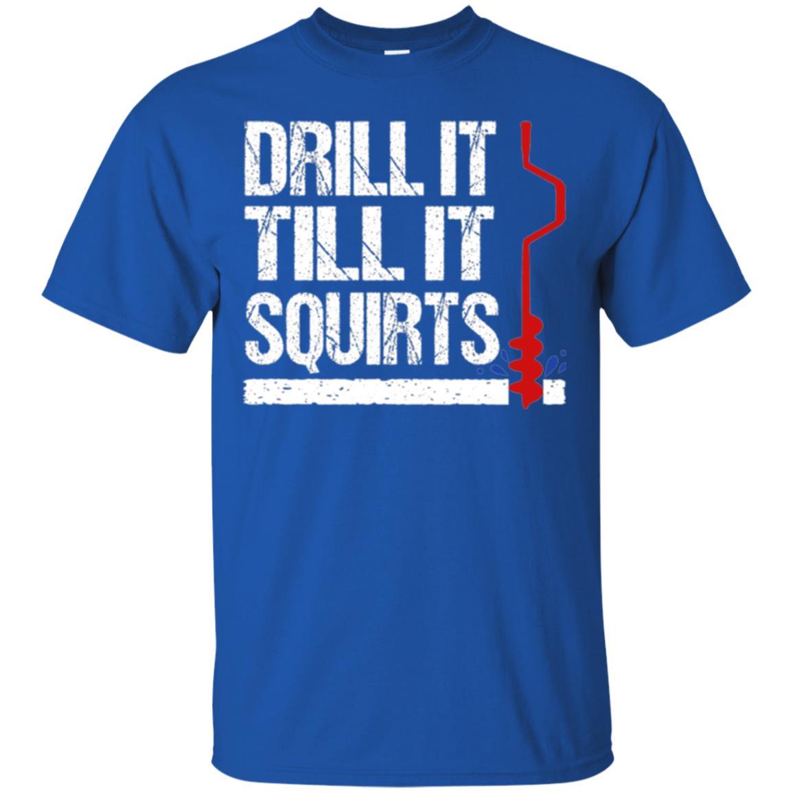 Ice Fishing T-shirt Drill It Till It Squirts Royal
