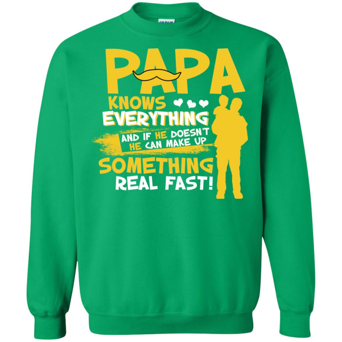 Papa Knows Everything And If He Doesn't He Can Make Up Something Real Fast Shirt Irish Green