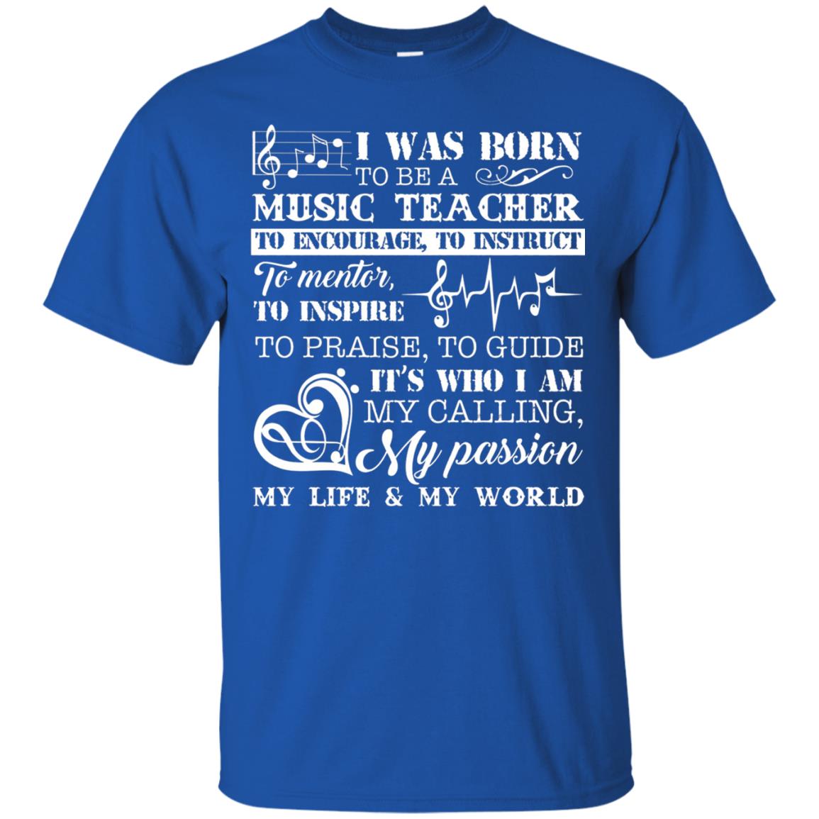 I Was Born To Be A Music Teacher Its Who I Am My Calling My Passion My Life My World Royal
