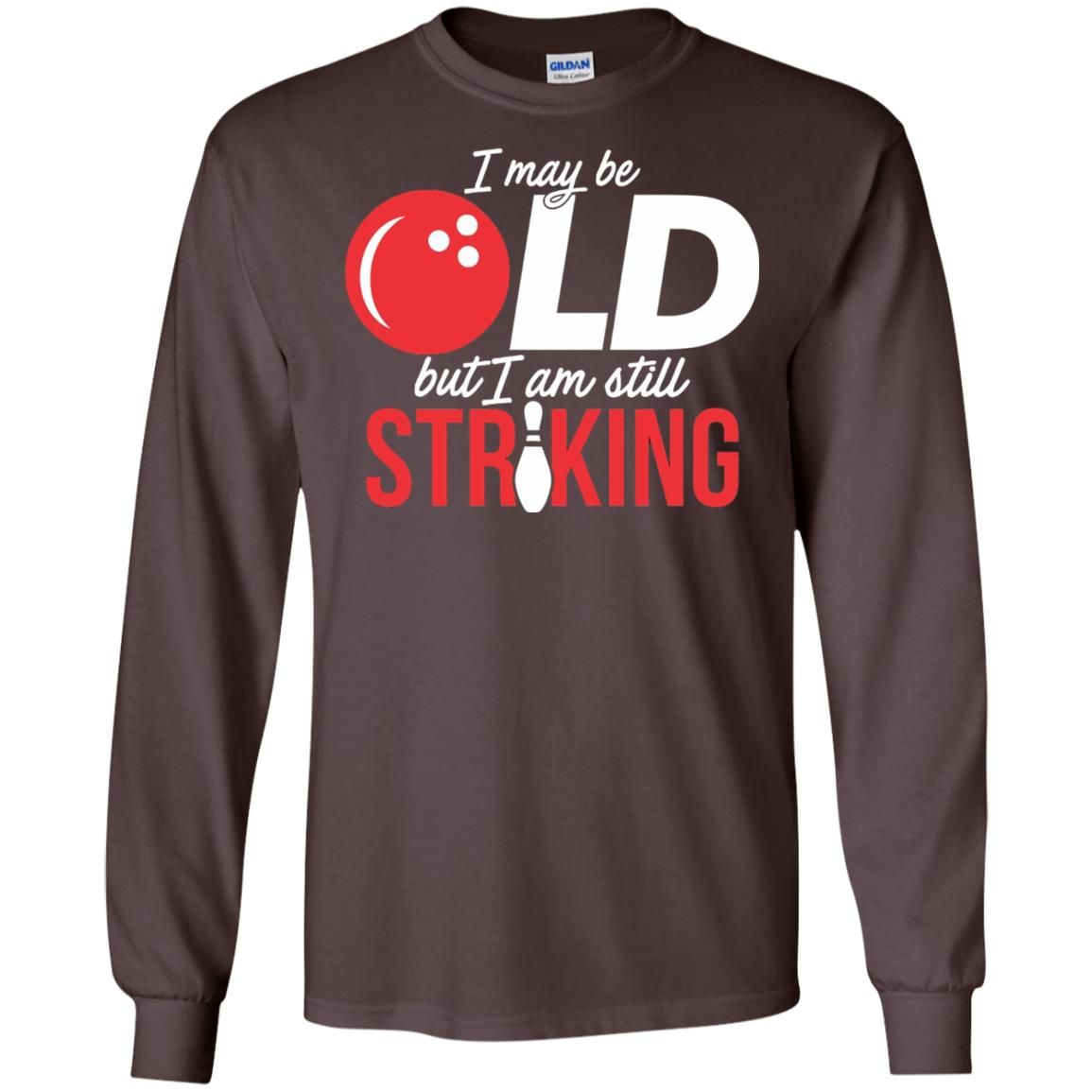 Funny Bowling T-shirt I May Be Old But I_m Still Striking Dark Chocolate