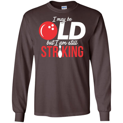 Funny Bowling T-shirt I May Be Old But I_m Still Striking Dark Chocolate