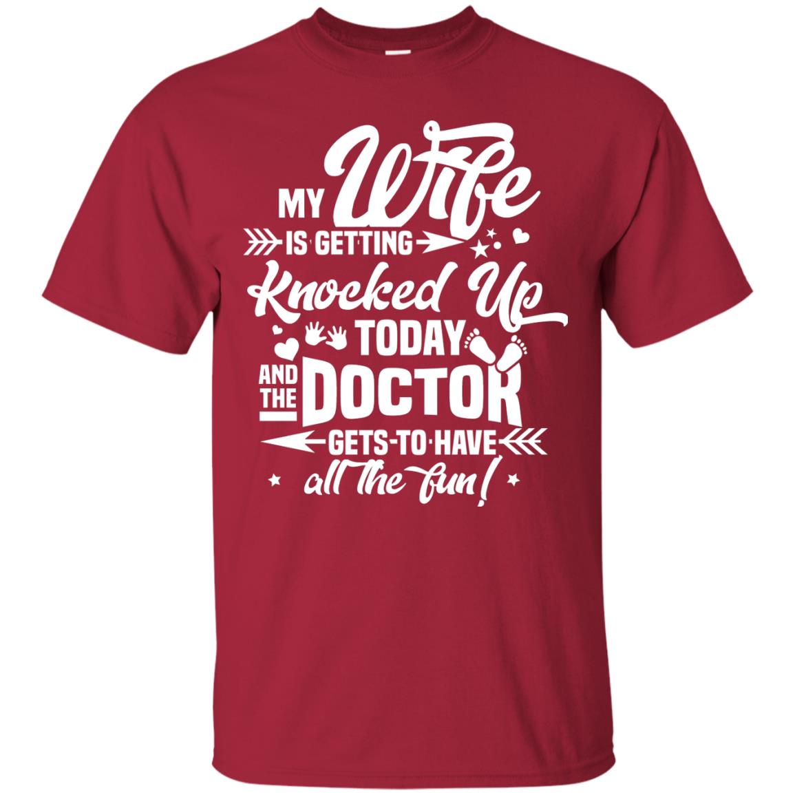 My Wife Is Getting Knocked Up Today And The Doctor Gets To Have All The Fun Pregnancy Announcement Shirt Cardinal