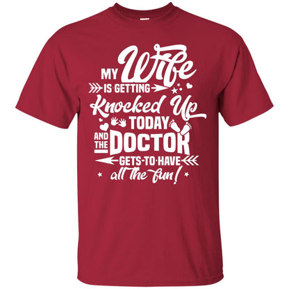 My Wife Is Getting Knocked Up Today And The Doctor Gets To Have All The Fun Pregnancy Announcement Shirt Cardinal