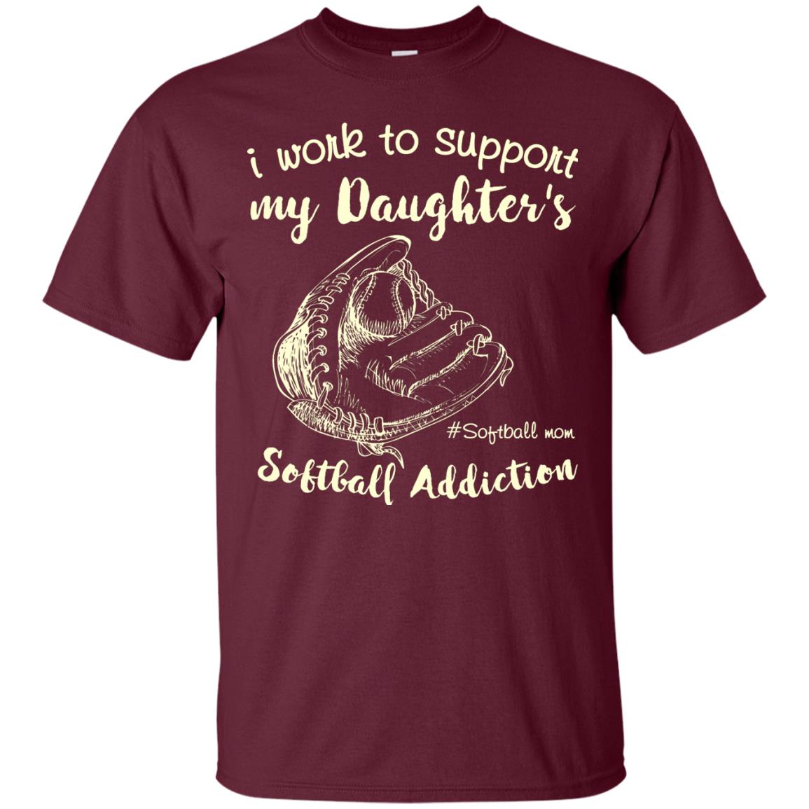 I Work To Support My Daughter_s Softball Addiction Mommy Shirt Maroon