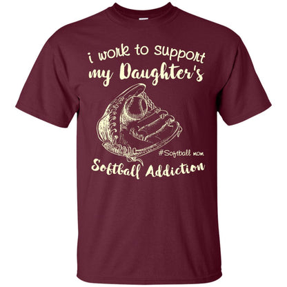 I Work To Support My Daughter_s Softball Addiction Mommy Shirt Maroon
