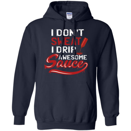 I Don't Sweat I Drip Awesome Sauce Shirt Navy