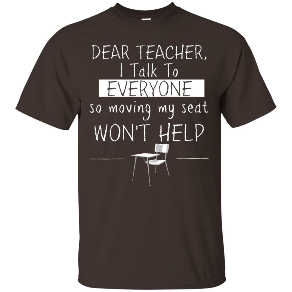 Dear Teacher I Talk To Everyone So Moving My Seat Student T-shirt Dark Chocolate