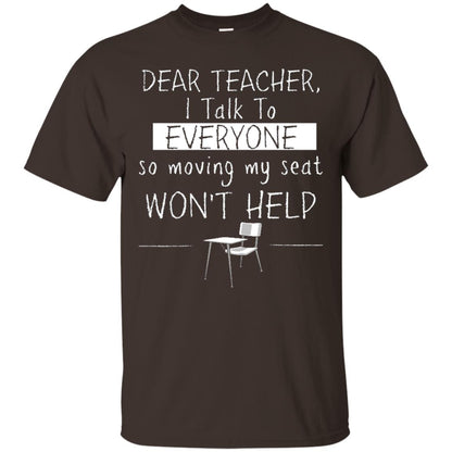 Dear Teacher I Talk To Everyone So Moving My Seat Student T-shirt Dark Chocolate