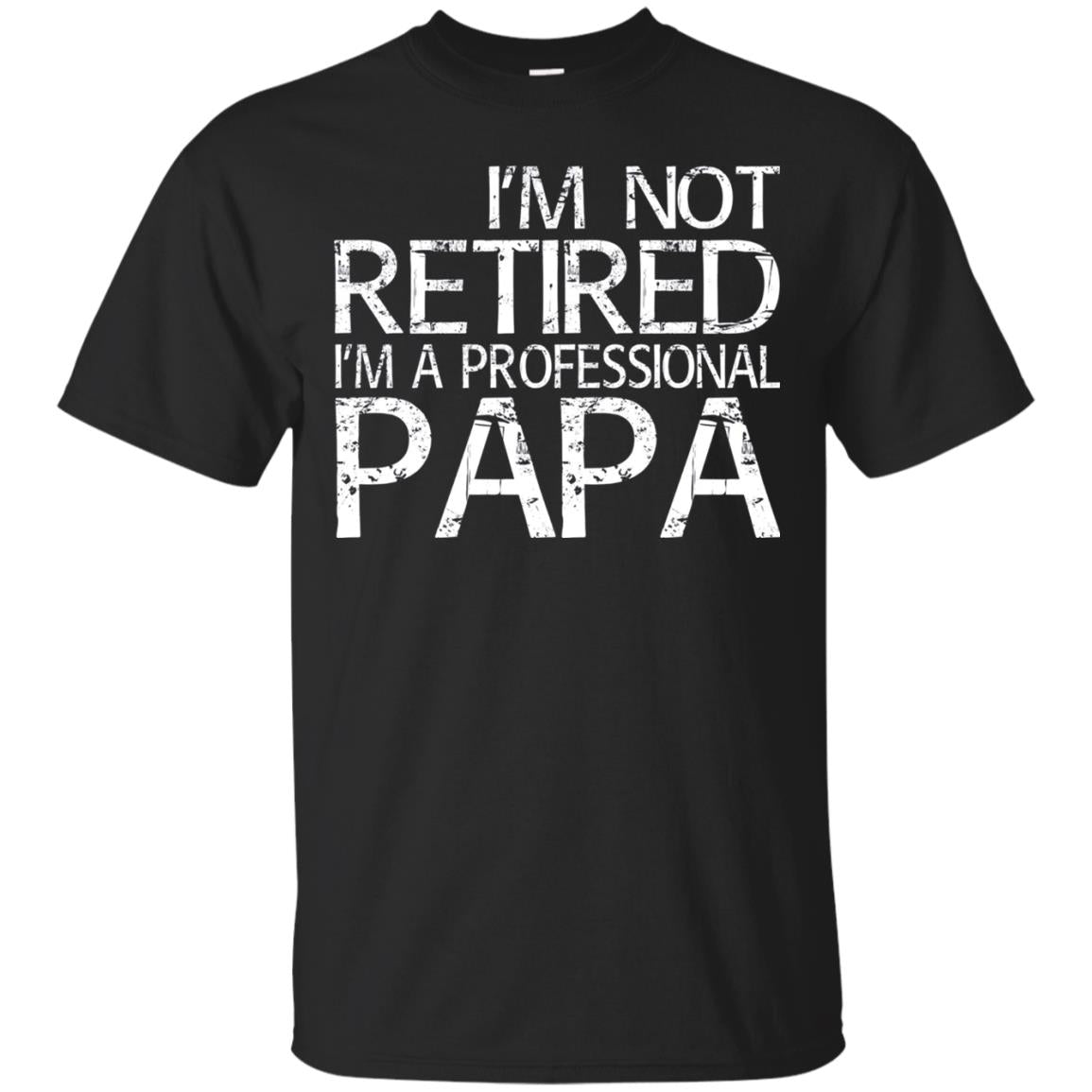 I_m Not Retired I_m A Professional Papa T-shirt Black