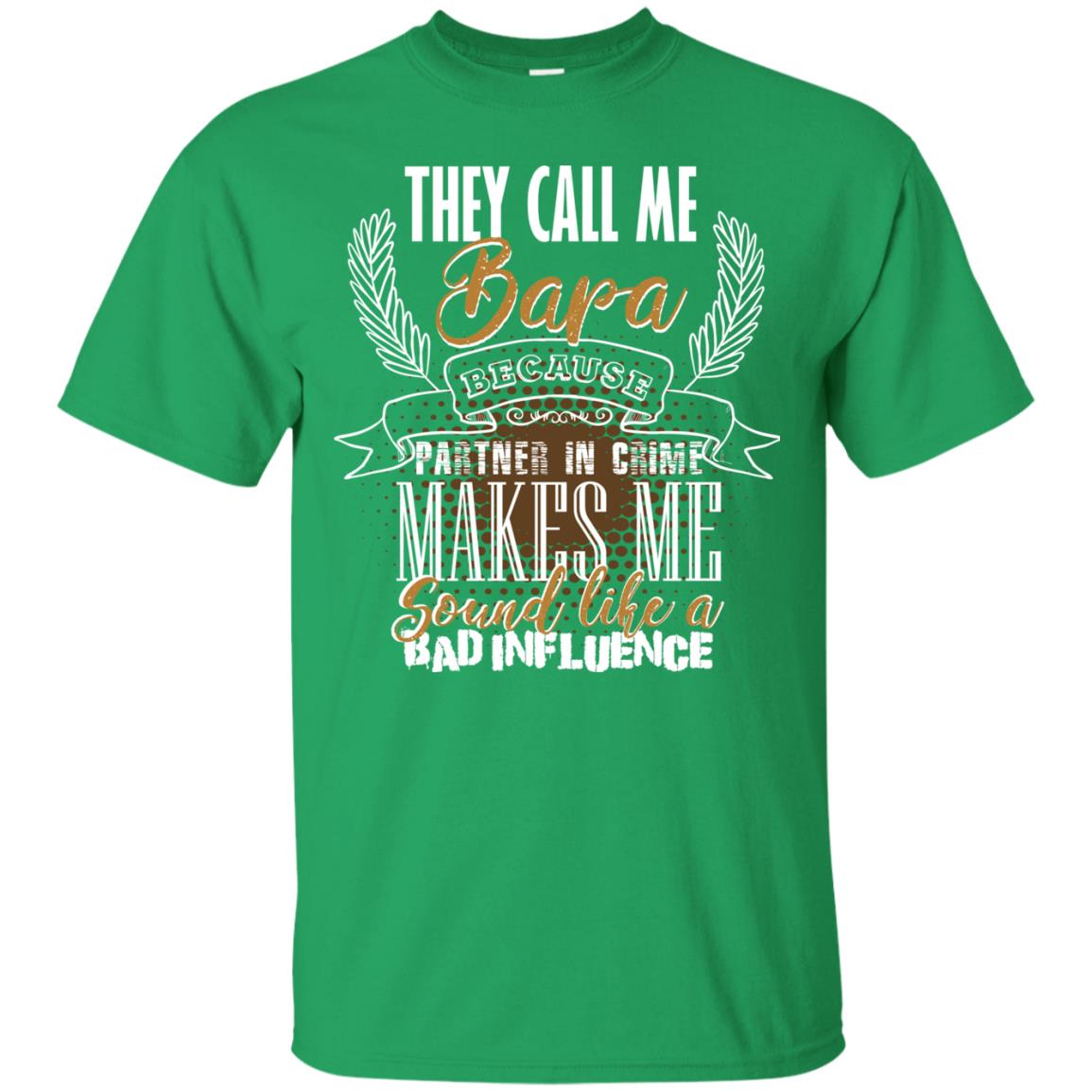 They Call Me Bapa Because Partner In Crime Makes Me Sound Like A Bad Influence T-shirt Irish Green