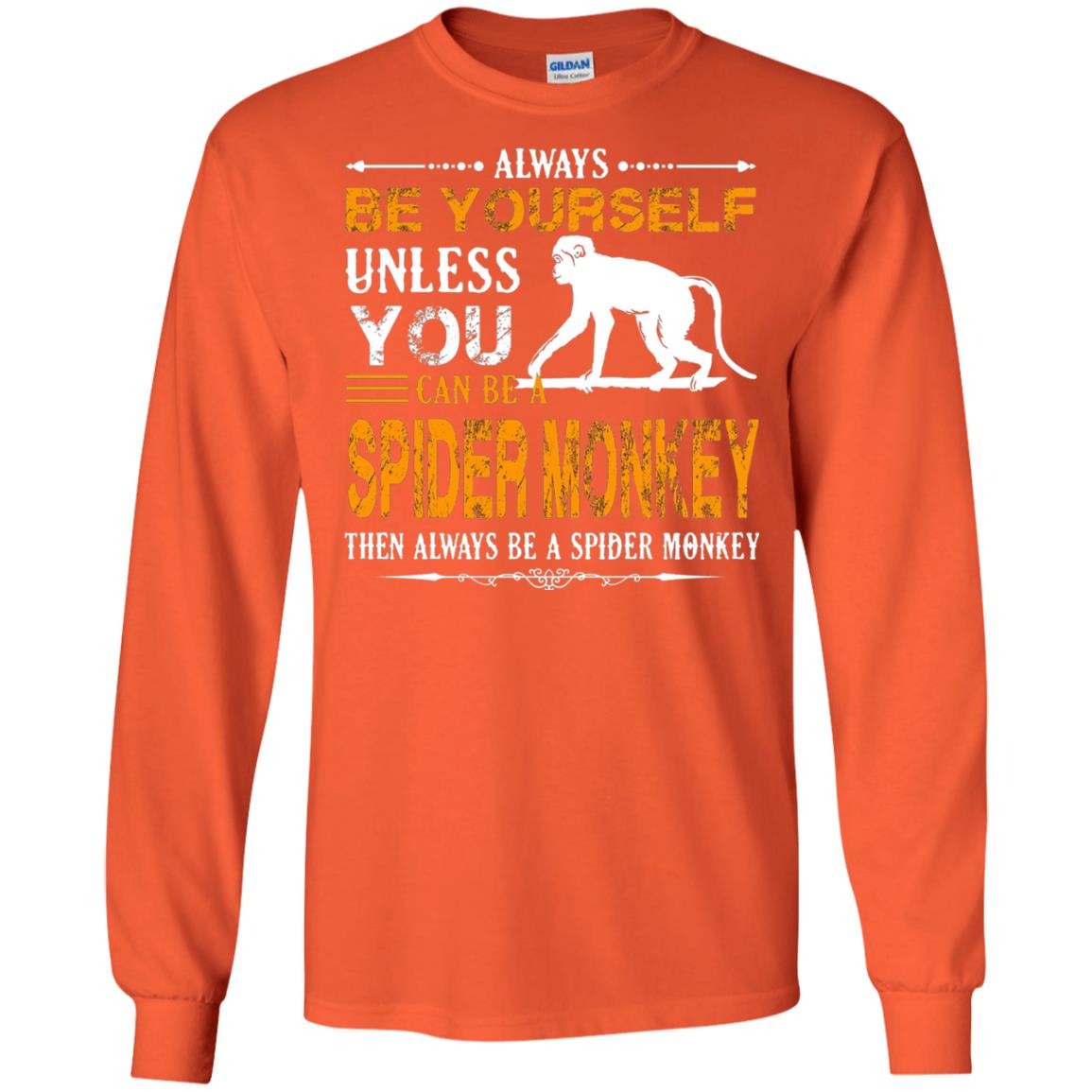 Always Be Yourself Unless You Can Be A Spider Monkey Orange