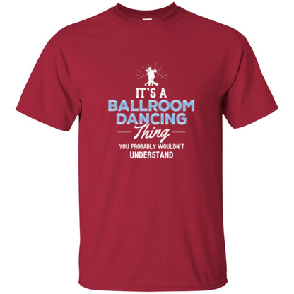 Ballroom Dancing T-shirt You Wouldn_t Understand Cardinal