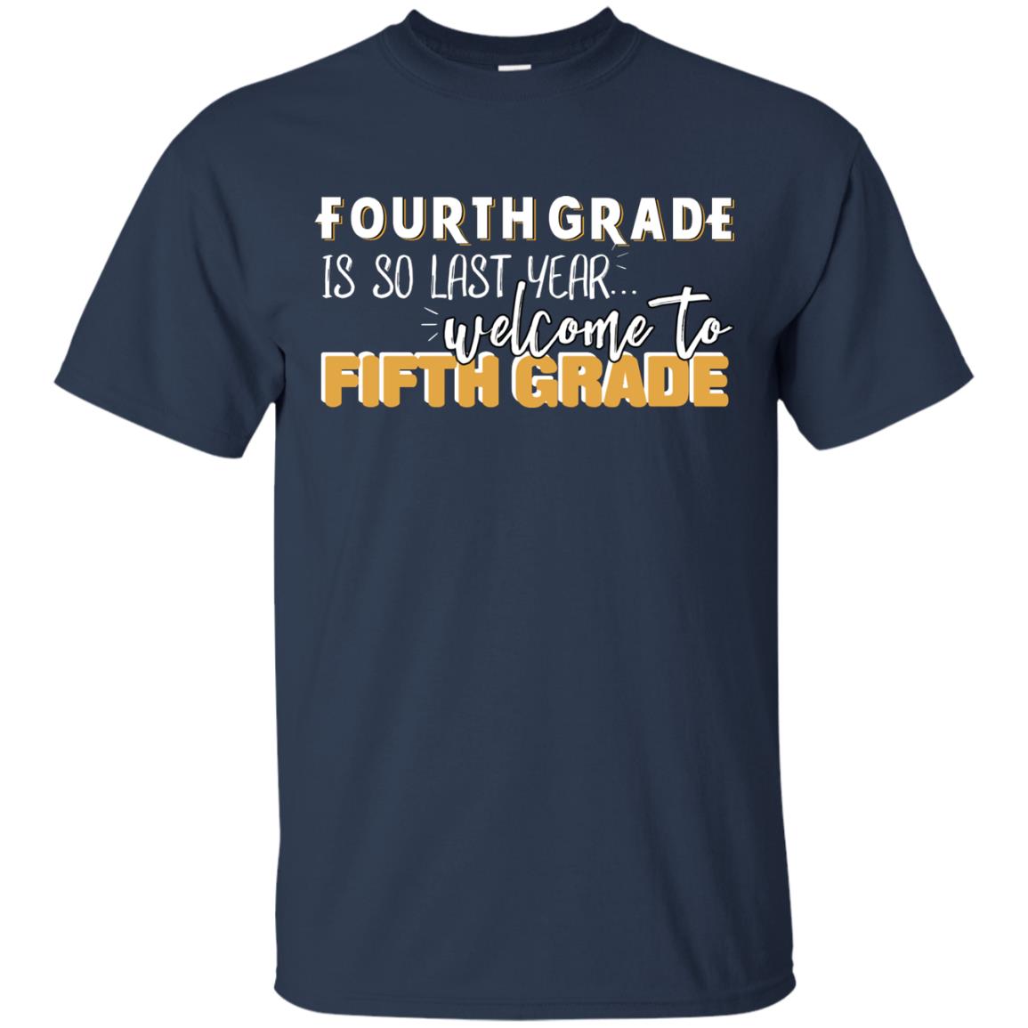 Fourth Grade Is So Last Year Welcome To Fifth Grade Back To School 2019 Shirt Navy