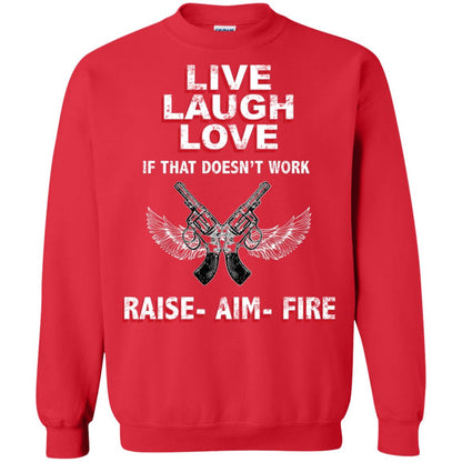 Live Laugh Love If That Doesnt Work Raise Aim Fire Shirt Red