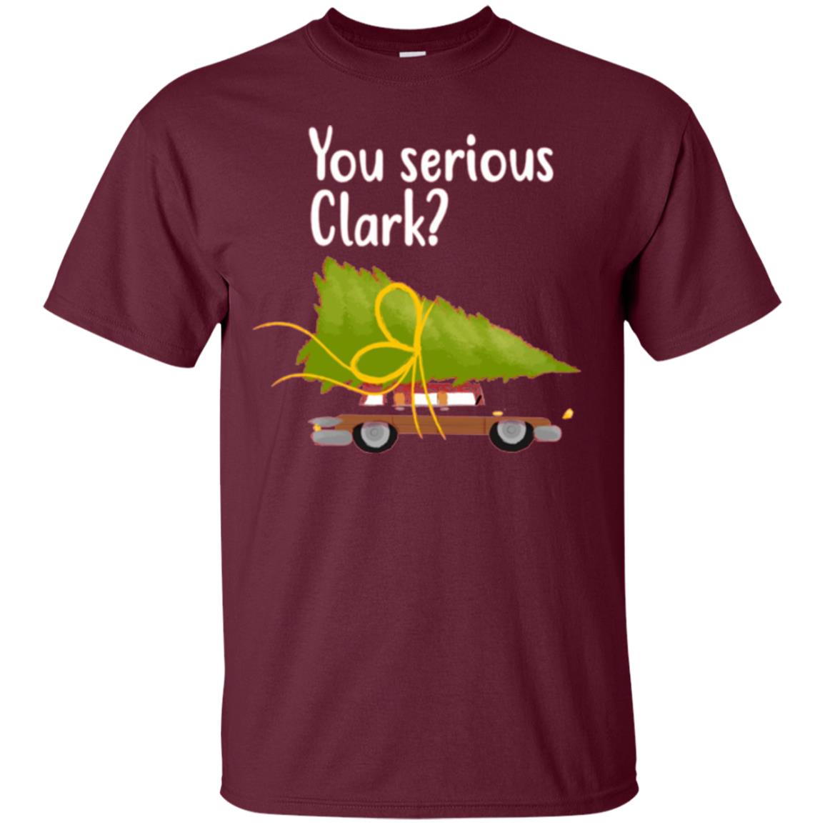 Christmas T-shirt You Serious Clark Maroon